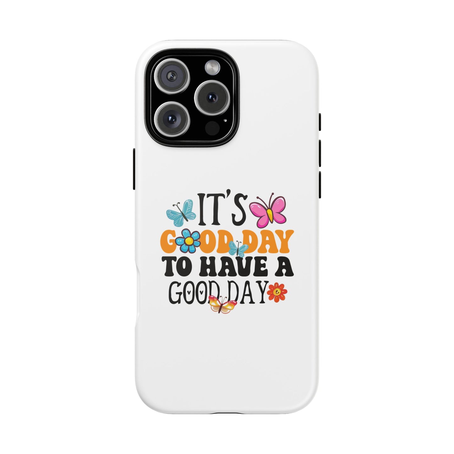 It a Good Day to Have a Good Day Phone Case | Butterfly Floral Tough Case