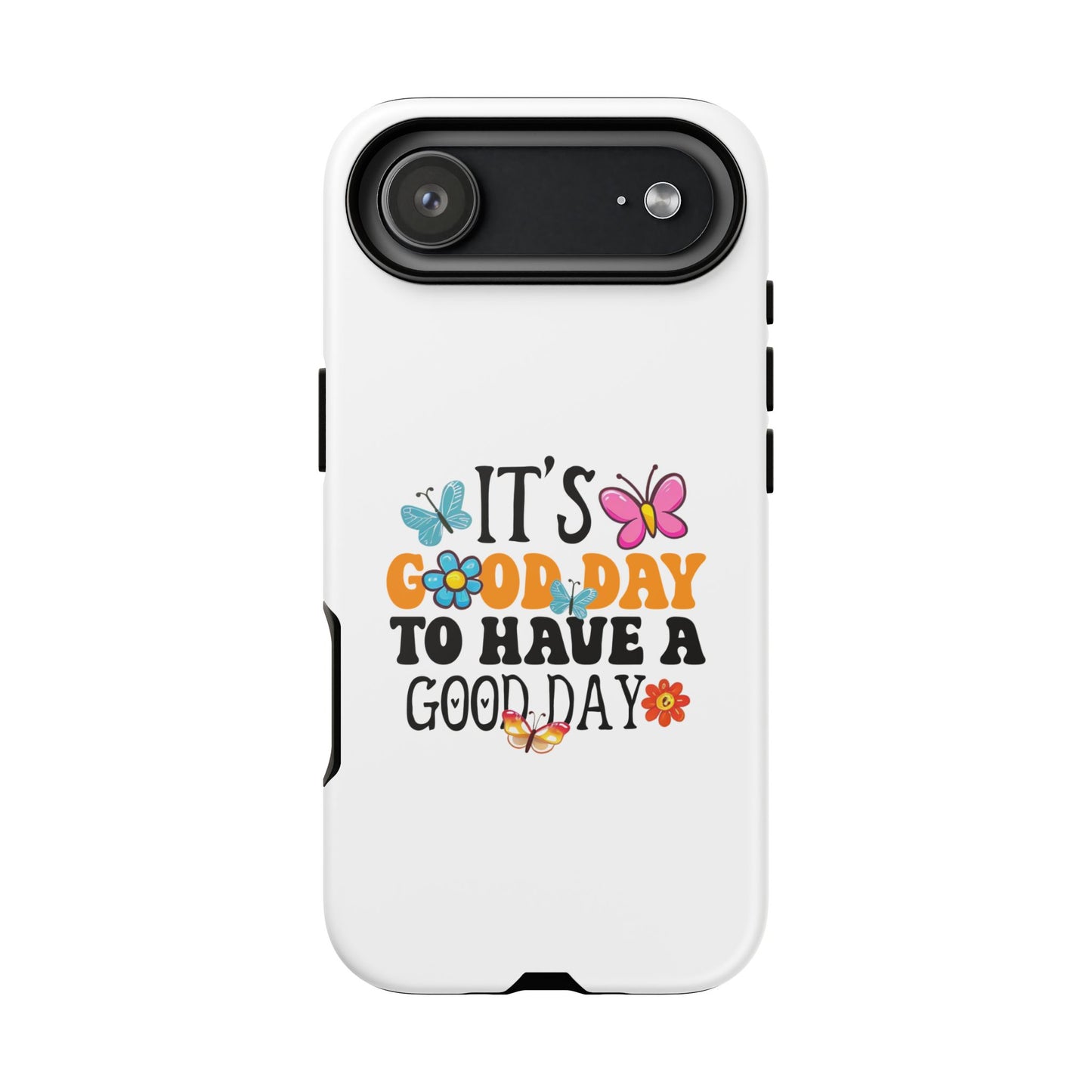 It a Good Day to Have a Good Day Phone Case | Butterfly Floral Tough Case