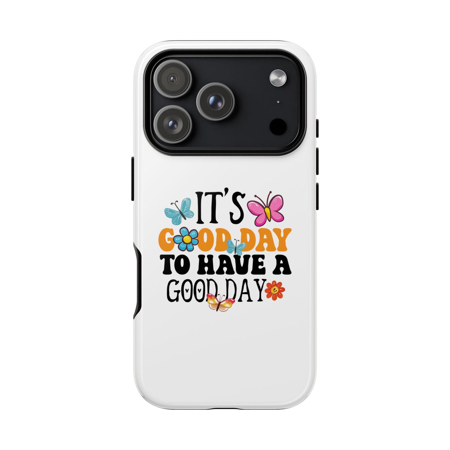 It a Good Day to Have a Good Day Phone Case | Butterfly Floral Tough Case
