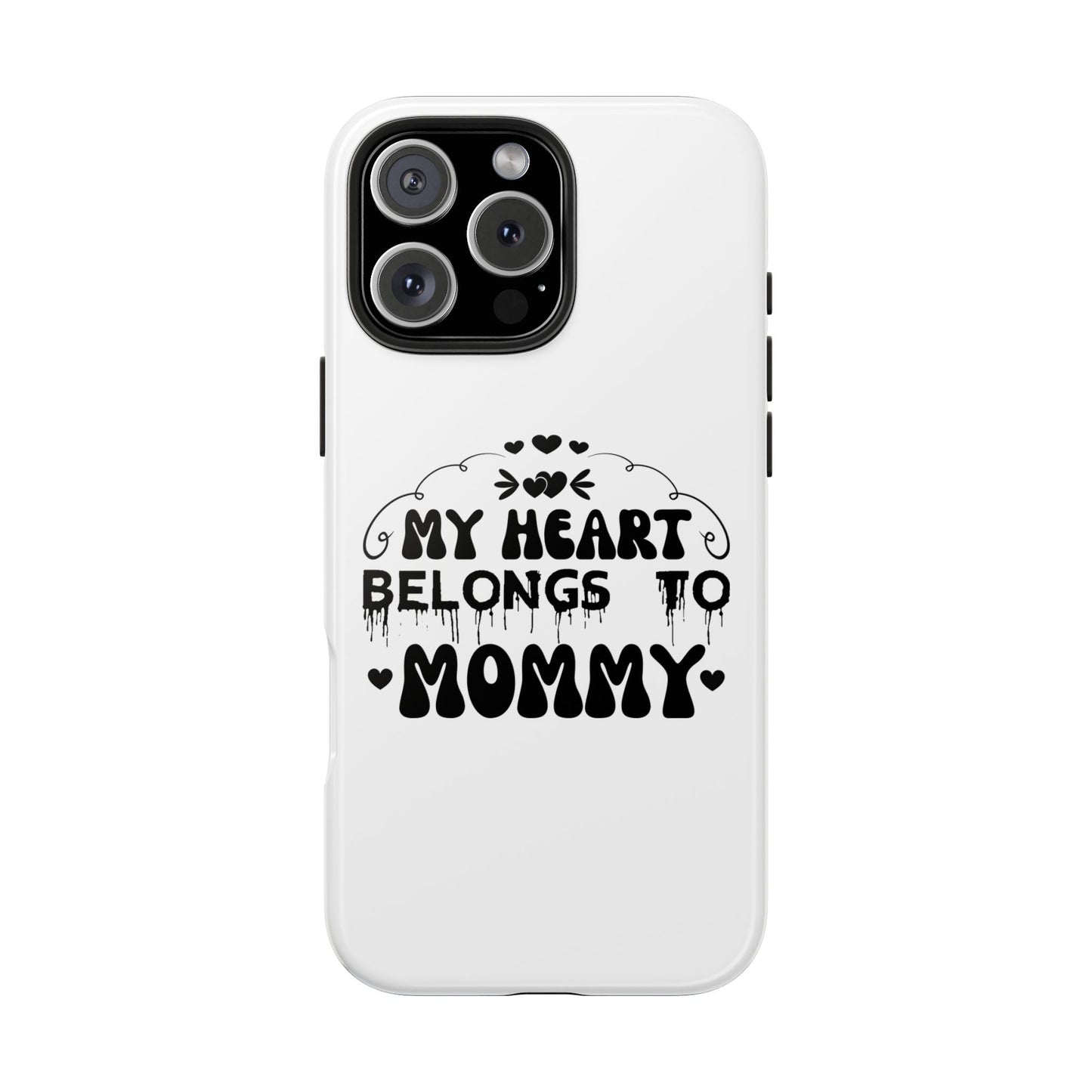 My Heart Belongs to Mommy Phone Case | Tough Phone Case, Mom Quote