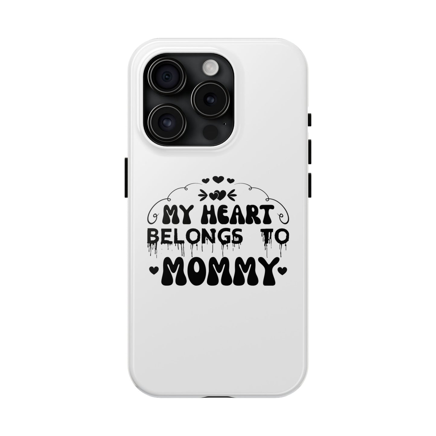 My Heart Belongs to Mommy Phone Case | Tough Phone Case, Mom Quote
