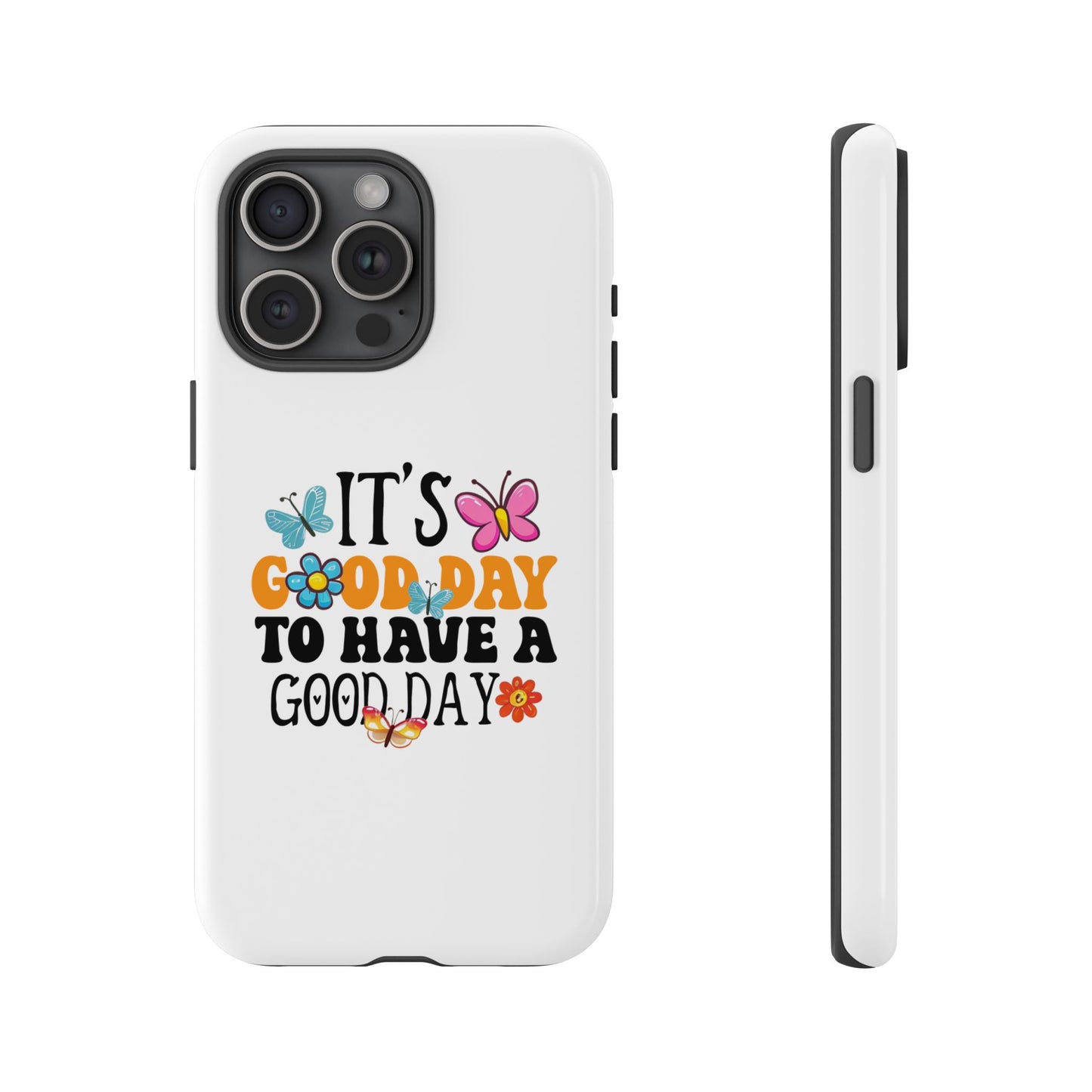 It a Good Day to Have a Good Day Phone Case | Butterfly Floral Tough Case