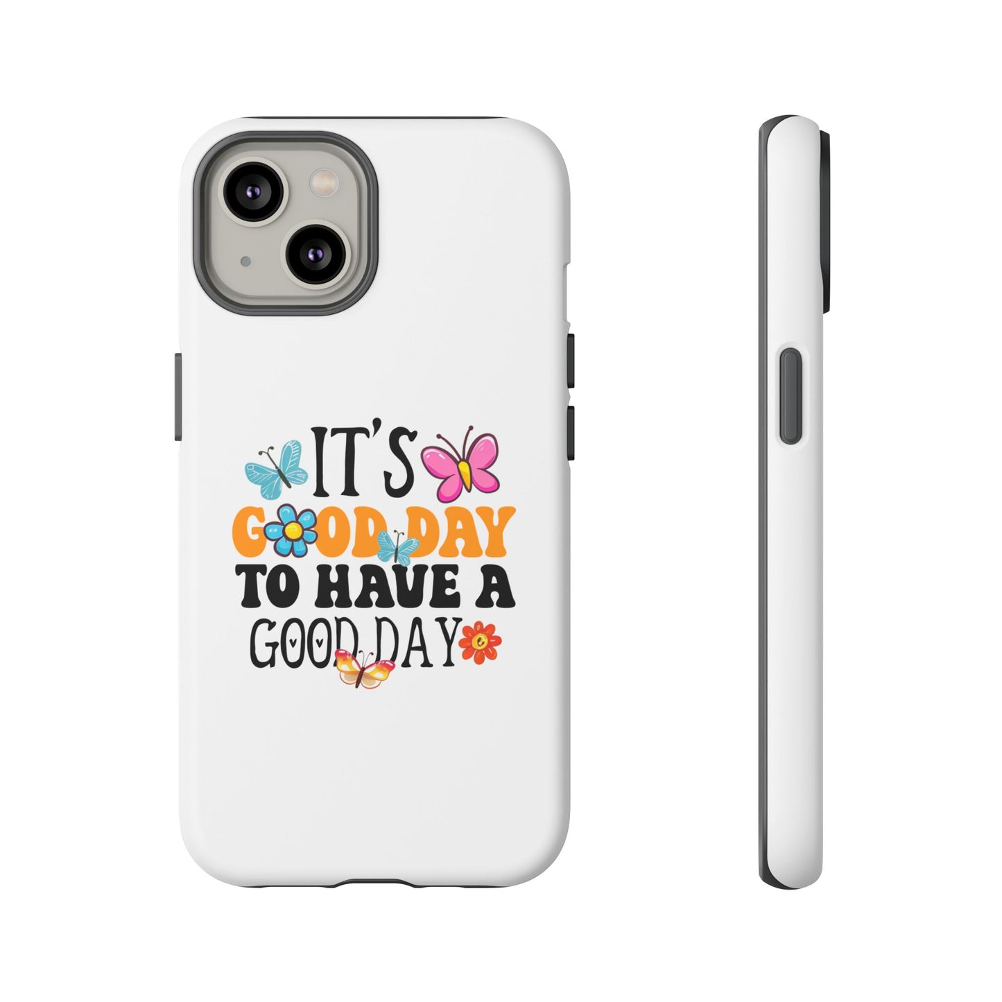 It a Good Day to Have a Good Day Phone Case | Butterfly Floral Tough Case