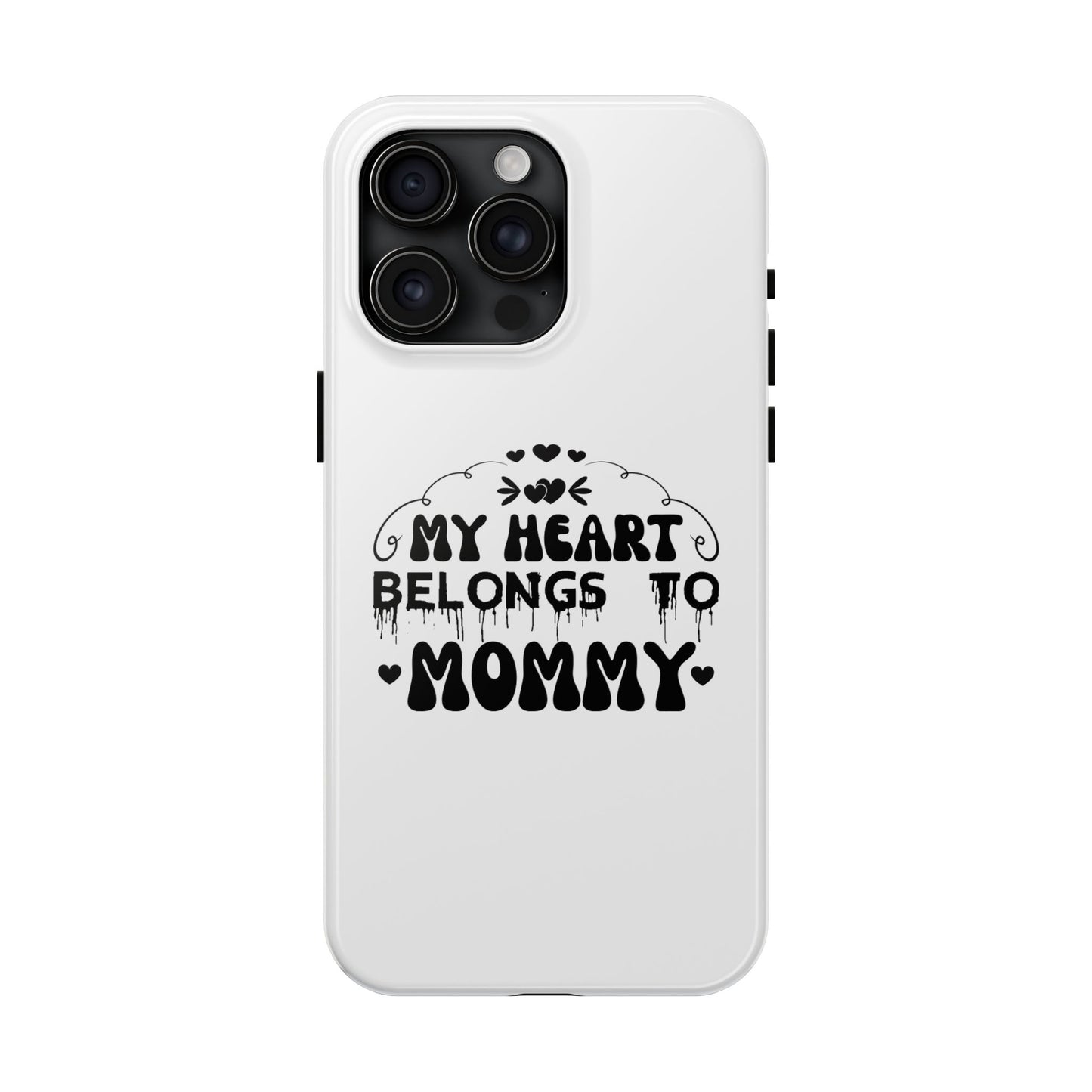 My Heart Belongs to Mommy Phone Case | Tough Phone Case, Mom Quote