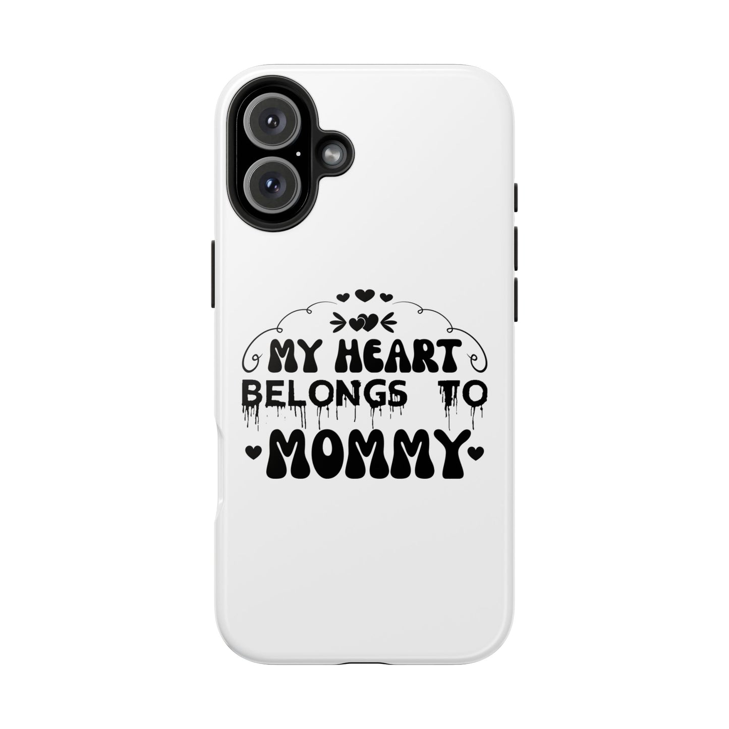 My Heart Belongs to Mommy Phone Case | Tough Phone Case, Mom Quote