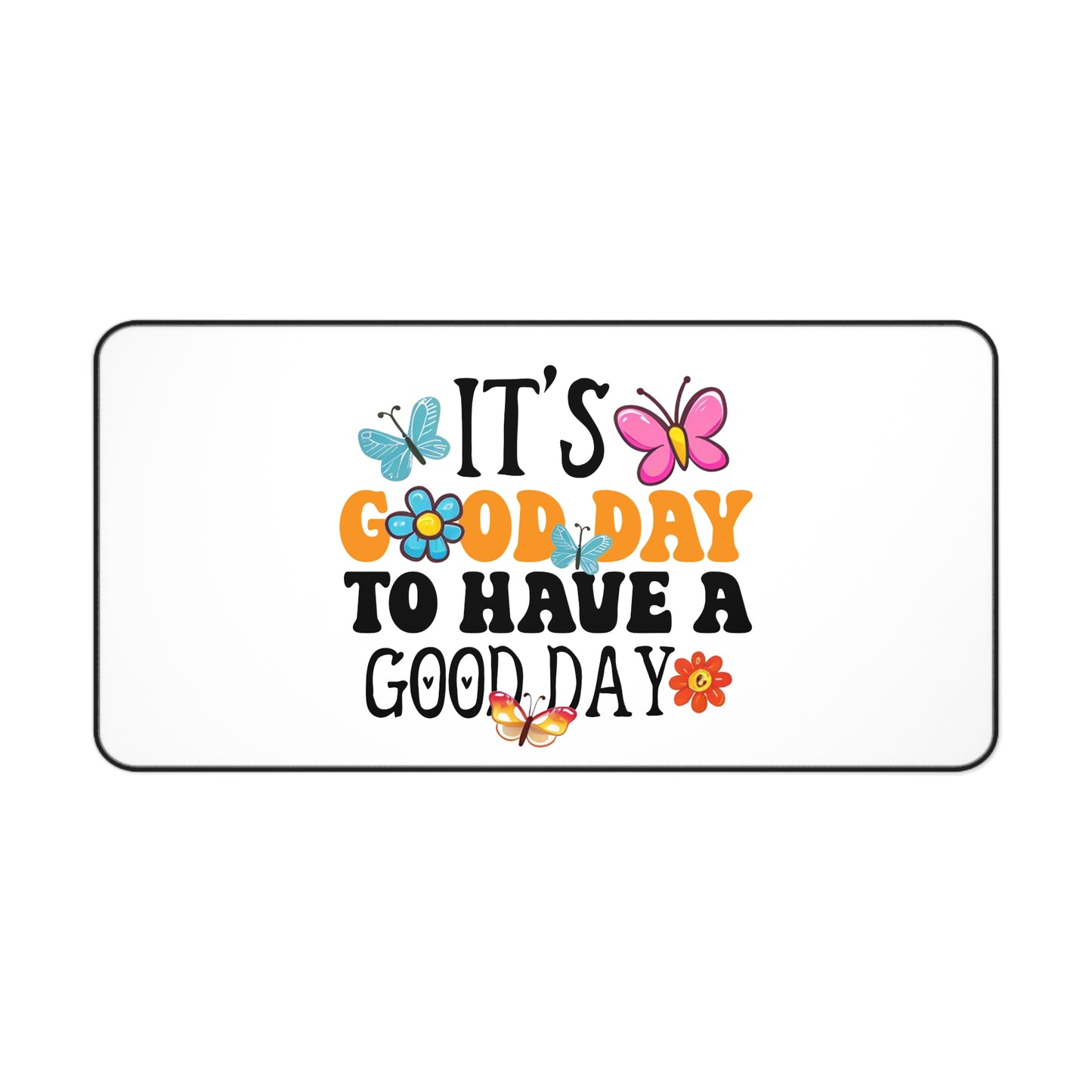 It's a Good Day to Have a Good Day Desk Mat | Butterfly Floral Quote