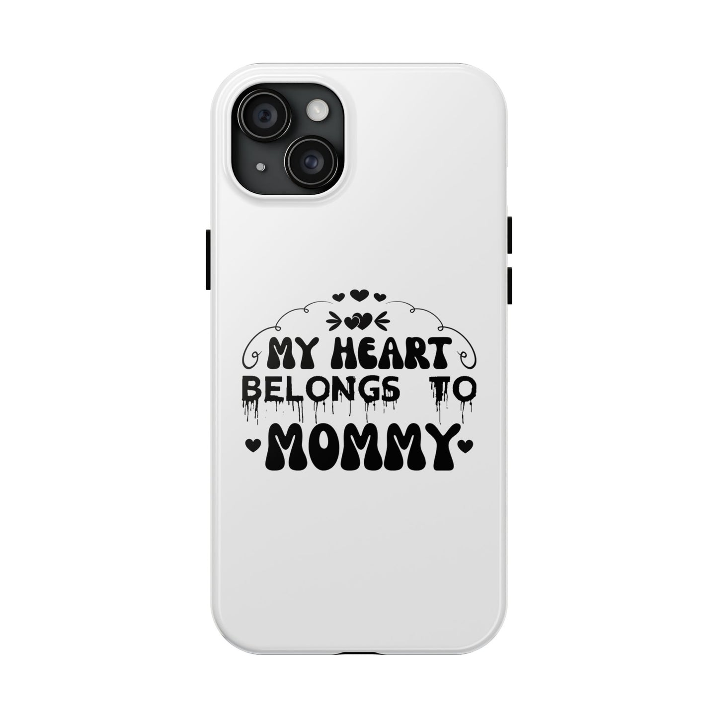 My Heart Belongs to Mommy Phone Case | Tough Phone Case, Mom Quote