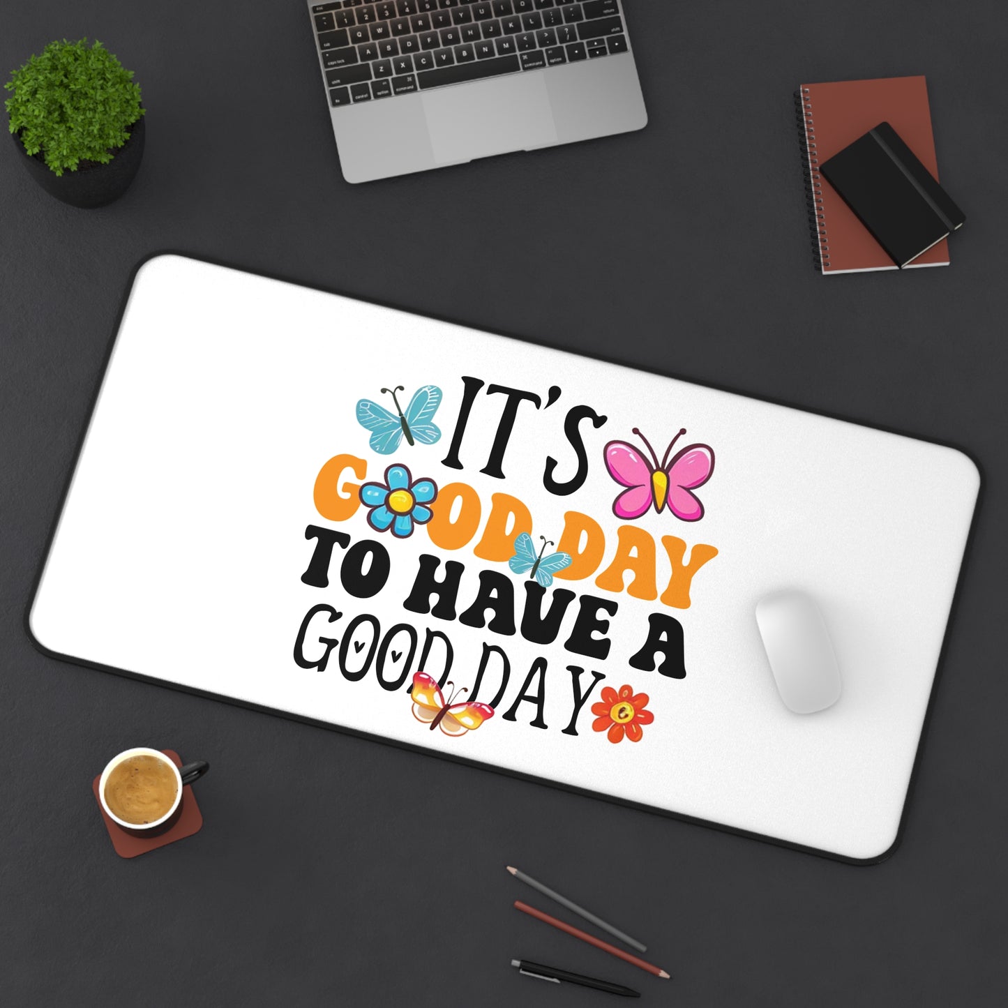It's a Good Day to Have a Good Day Desk Mat | Butterfly Floral Quote