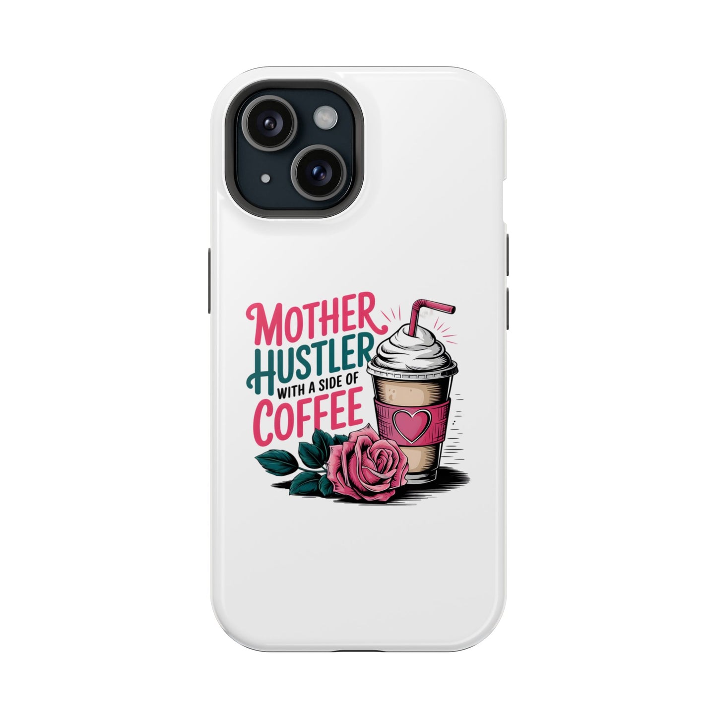 Mother Hustler with a Side of Coffee Phone Case | Magnetic Impact-Resistant