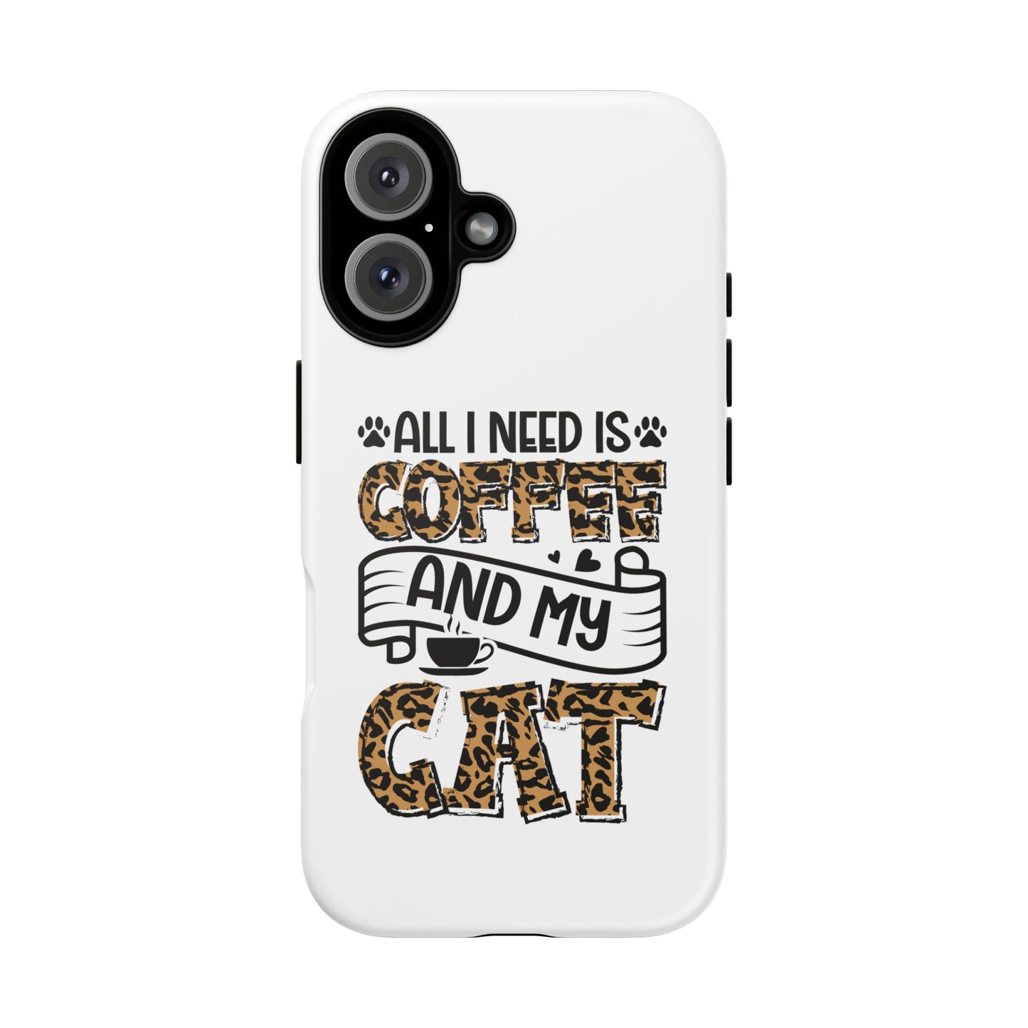 All I Need Is Coffee and My Cat Phone Case | Leopard Text Design
