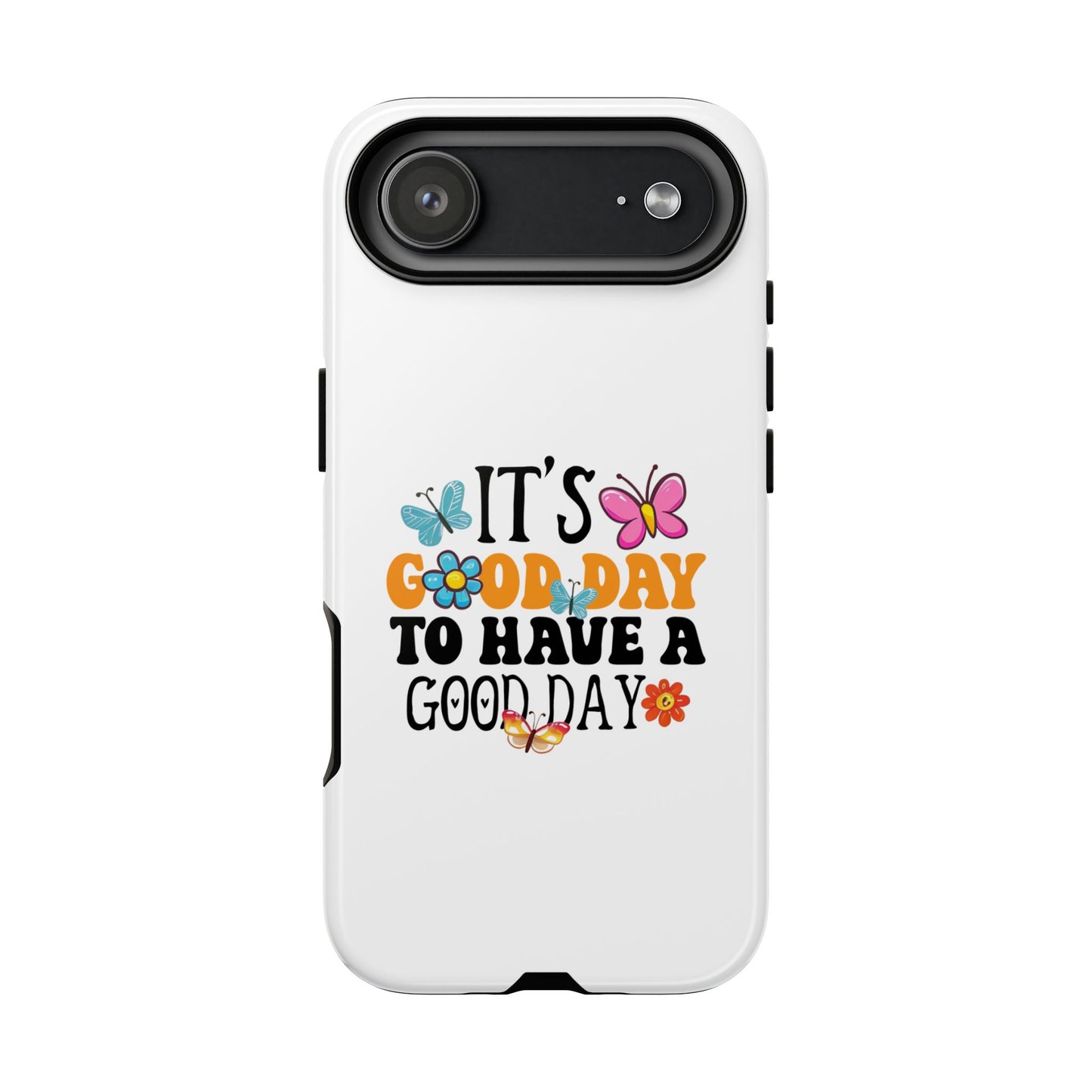 It a Good Day to Have a Good Day Phone Case | Butterfly Floral Tough Case