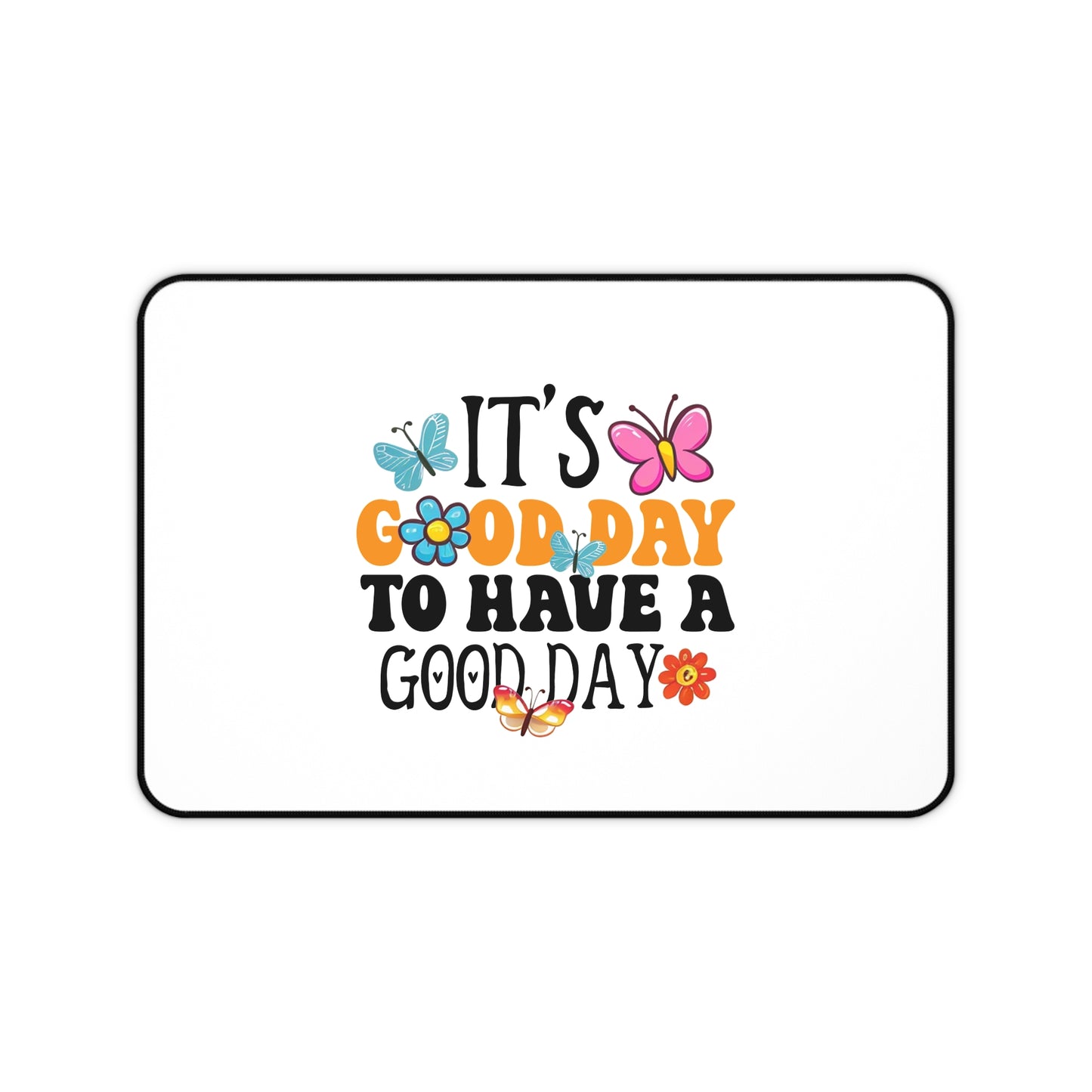 It's a Good Day to Have a Good Day Desk Mat | Butterfly Floral Quote