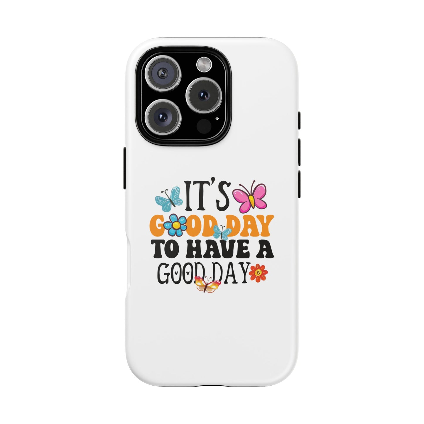 It a Good Day to Have a Good Day Phone Case | Butterfly Floral Tough Case