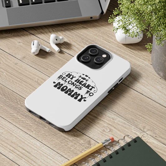 My Heart Belongs to Mommy Phone Case | Tough Phone Case, Mom Quote
