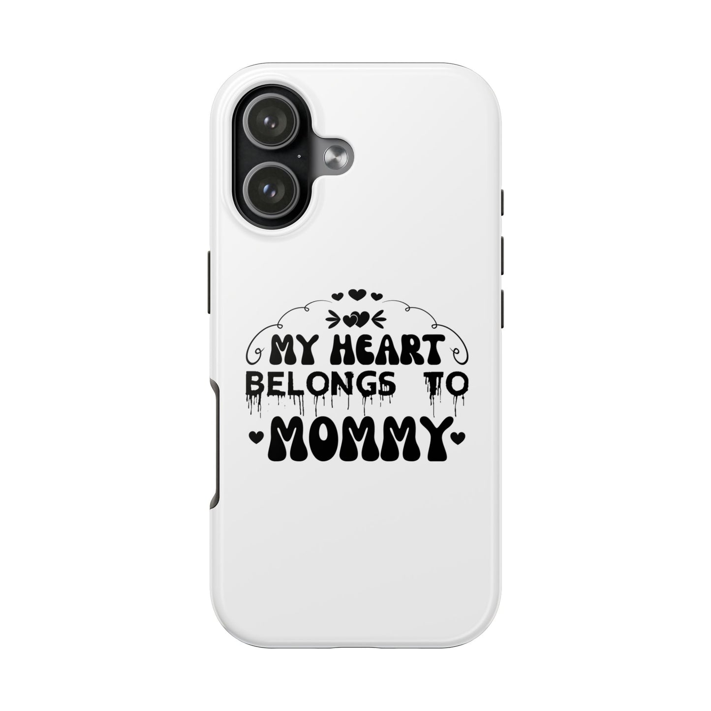 My Heart Belongs to Mommy Phone Case | Tough Phone Case, Mom Quote