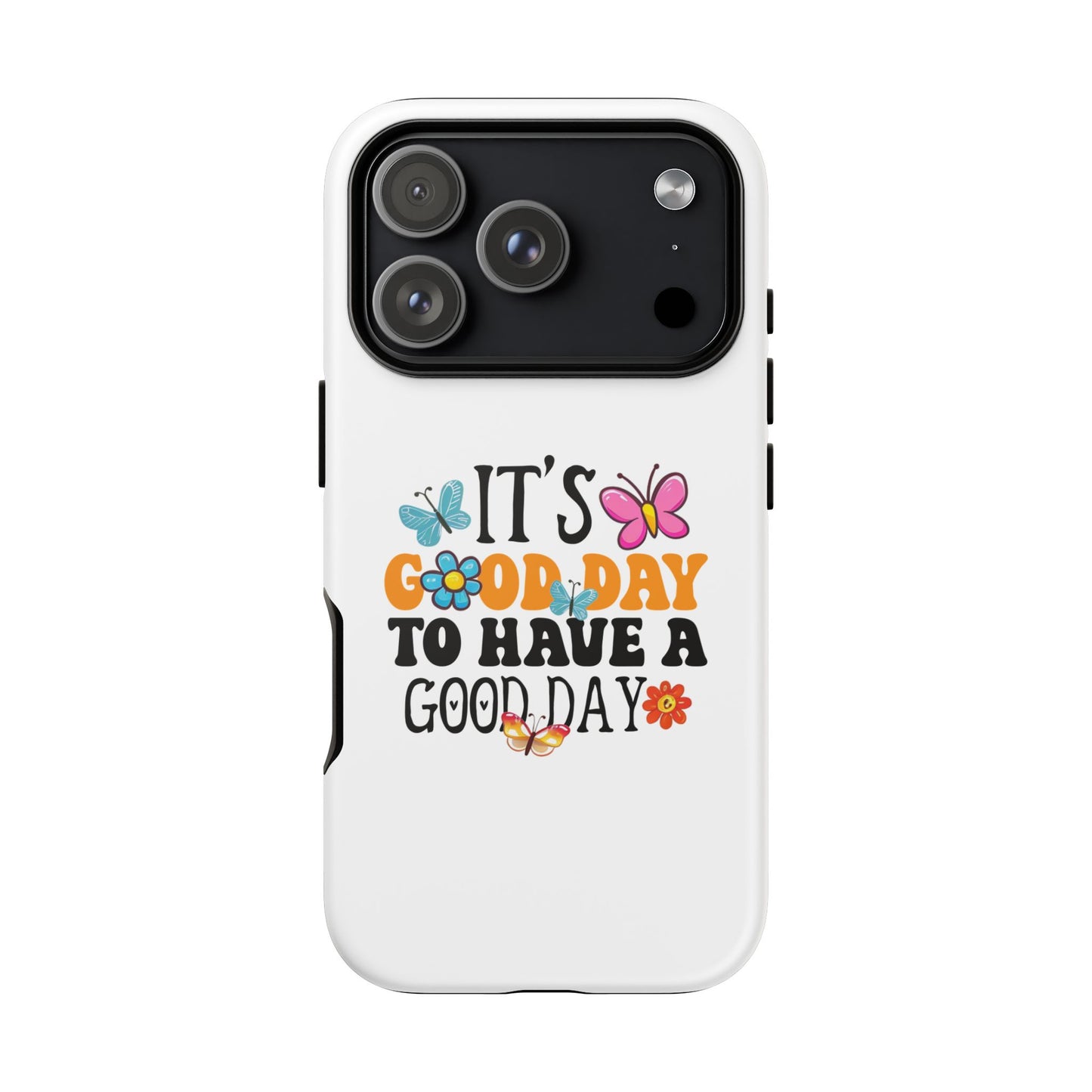 It a Good Day to Have a Good Day Phone Case | Butterfly Floral Tough Case