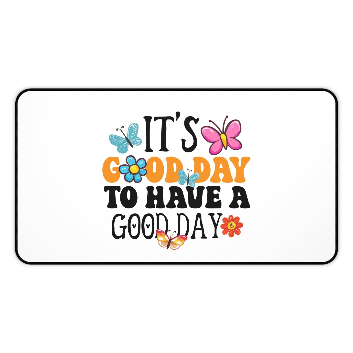 It's a Good Day to Have a Good Day Desk Mat | Butterfly Floral Quote