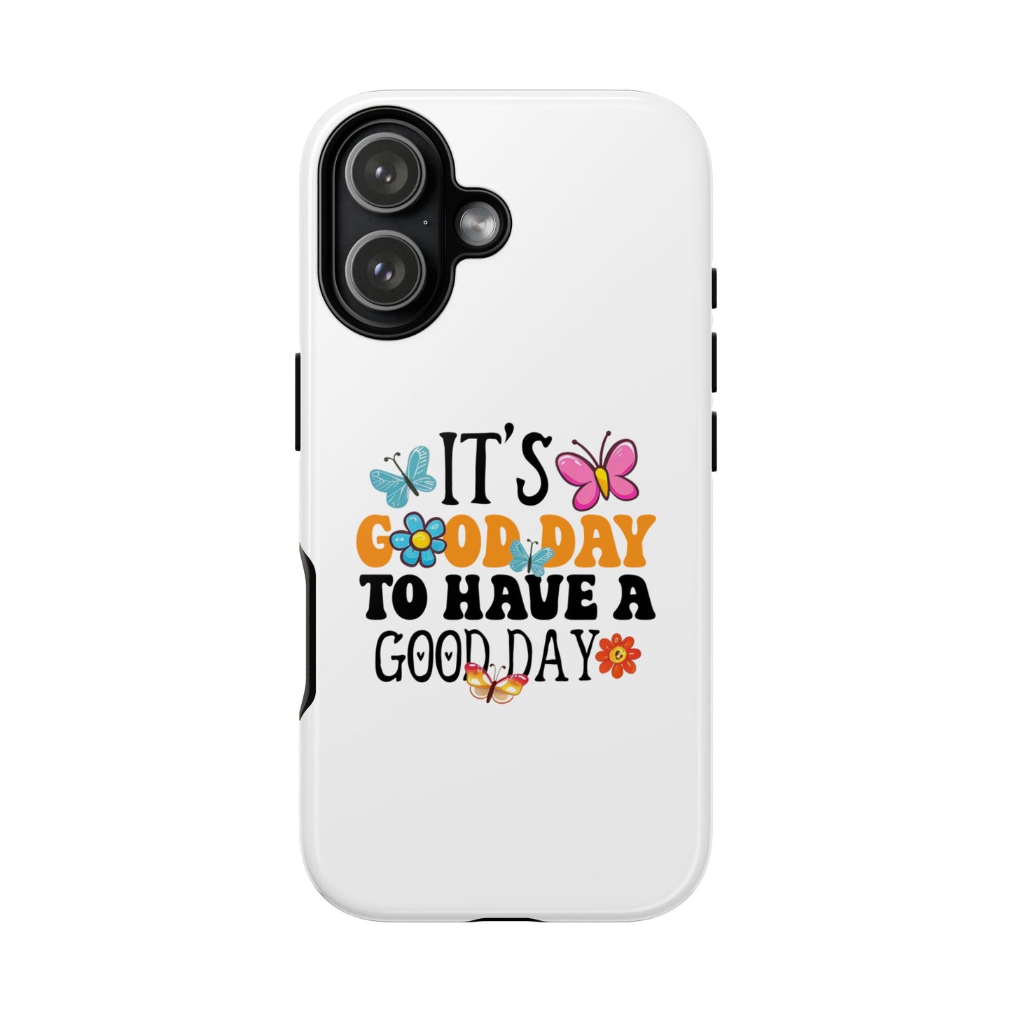 It a Good Day to Have a Good Day Phone Case | Butterfly Floral Tough Case