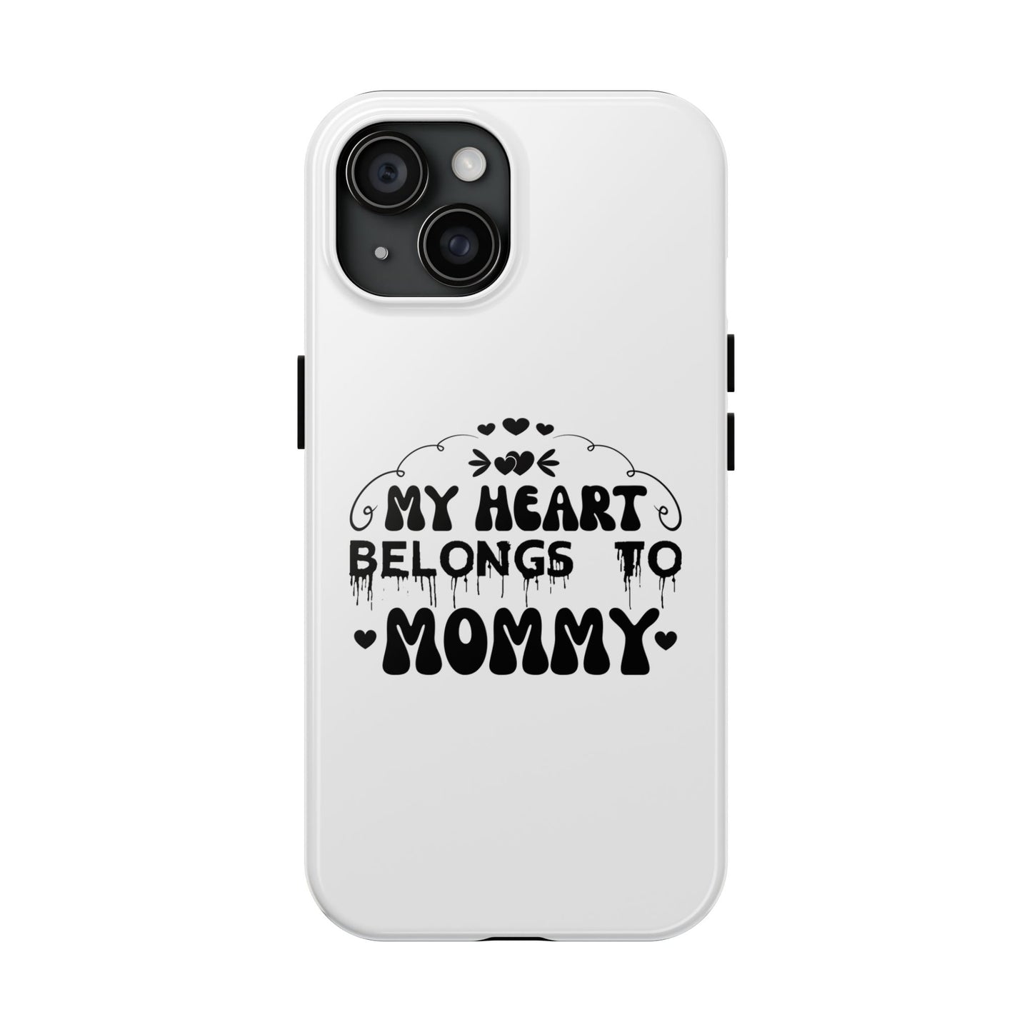 My Heart Belongs to Mommy Phone Case | Tough Phone Case, Mom Quote