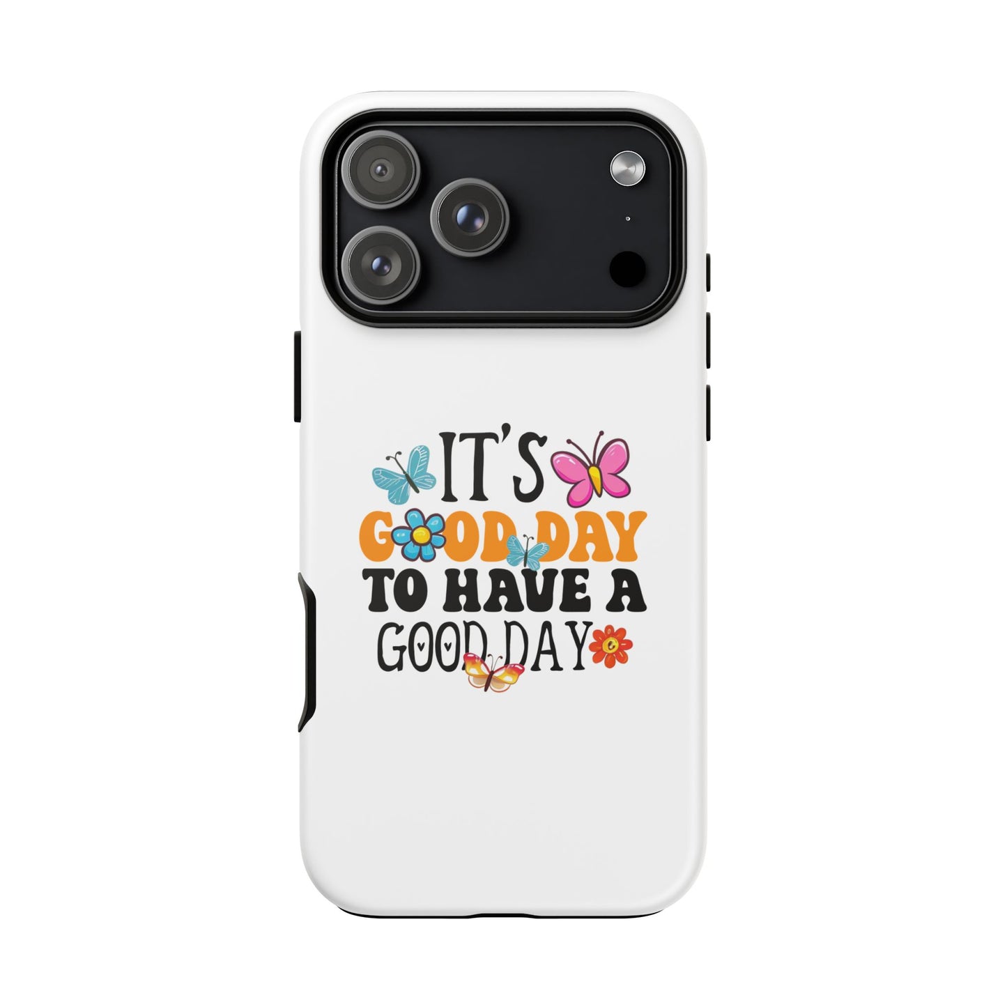 It a Good Day to Have a Good Day Phone Case | Butterfly Floral Tough Case