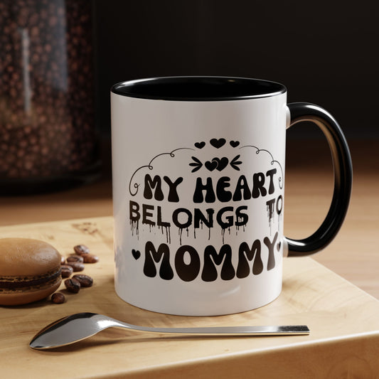 My Heart Belongs to Mommy Mug | Accent Coffee Mug 11oz 15oz
