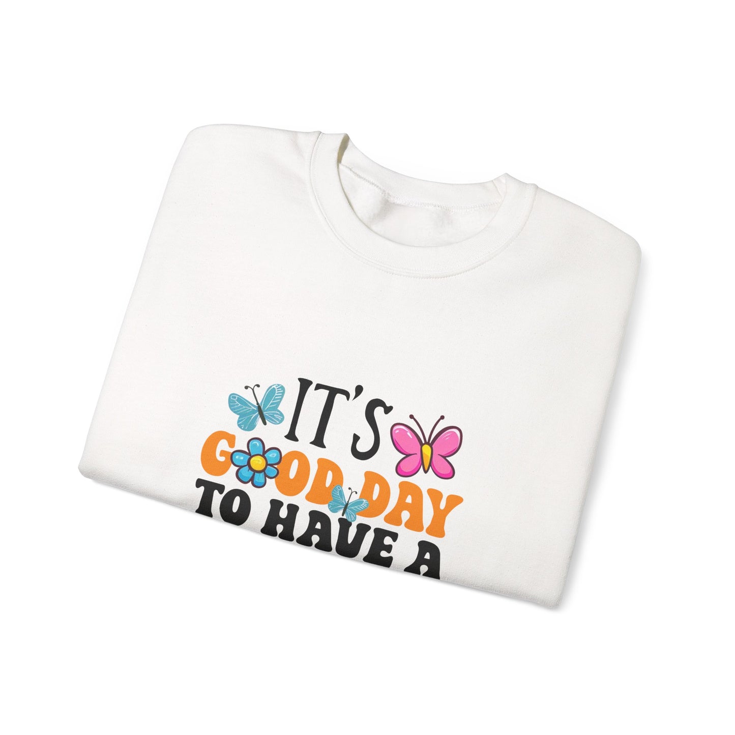 It's a Good Day to Have a Good Day Sweatshirt | Positive Quote, Butterfly Floral Design