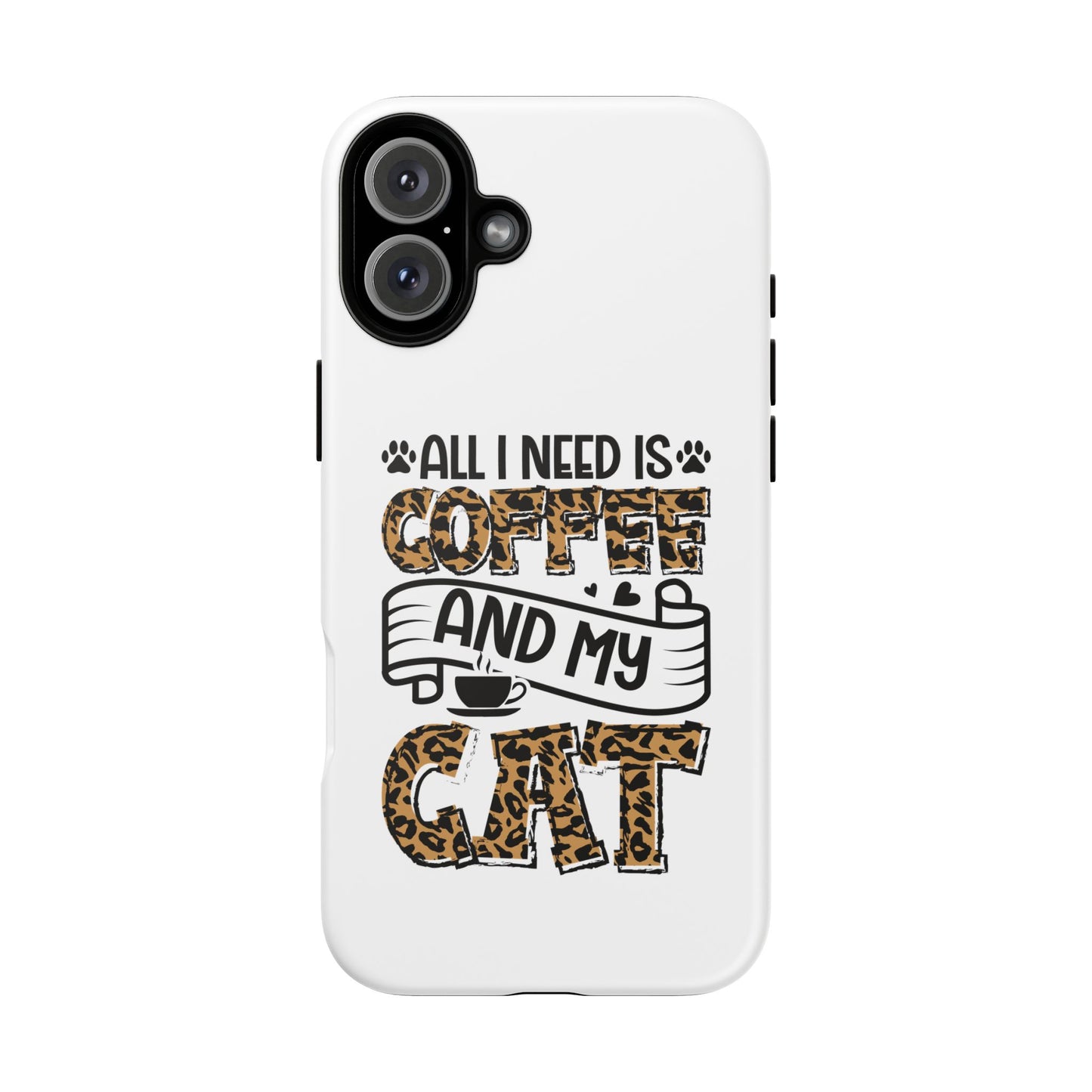 All I Need Is Coffee and My Cat Phone Case | Leopard Text Design