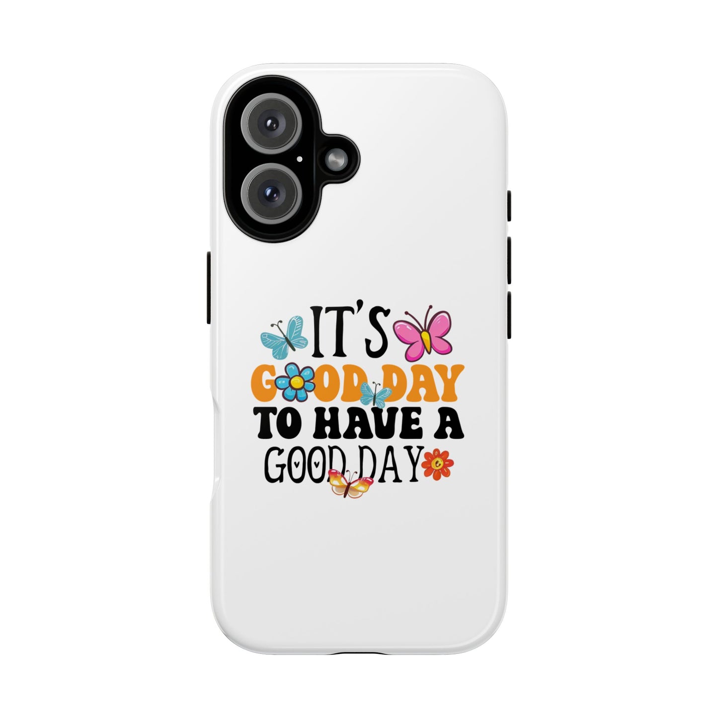 It a Good Day to Have a Good Day Phone Case | Butterfly Floral Tough Case