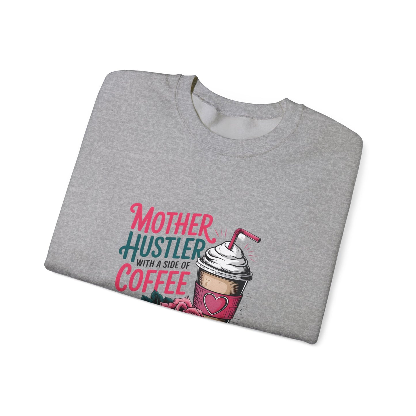 Mother Hustler with a Side of Coffee Sweatshirt | Coffee Cup & Rose Design