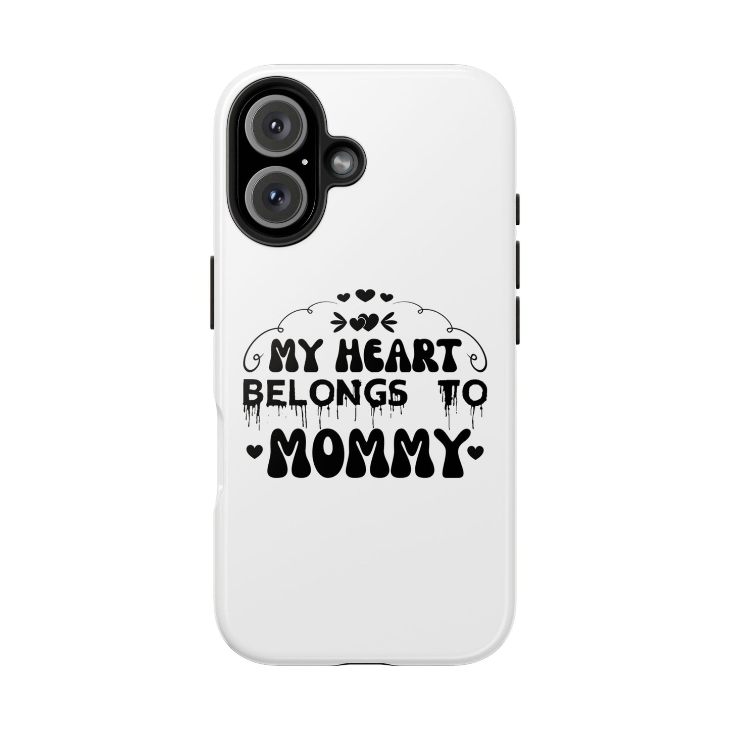 My Heart Belongs to Mommy Phone Case | Tough Phone Case, Mom Quote