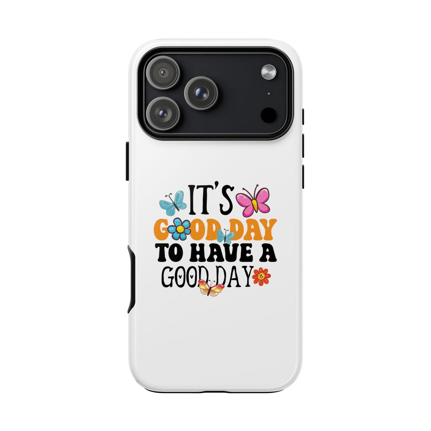 It a Good Day to Have a Good Day Phone Case | Butterfly Floral Tough Case