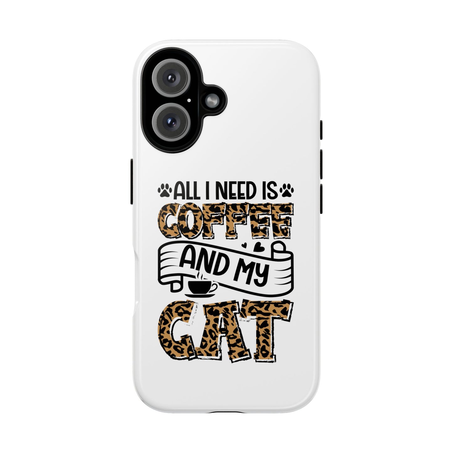 All I Need Is Coffee and My Cat Phone Case | Leopard Text Design