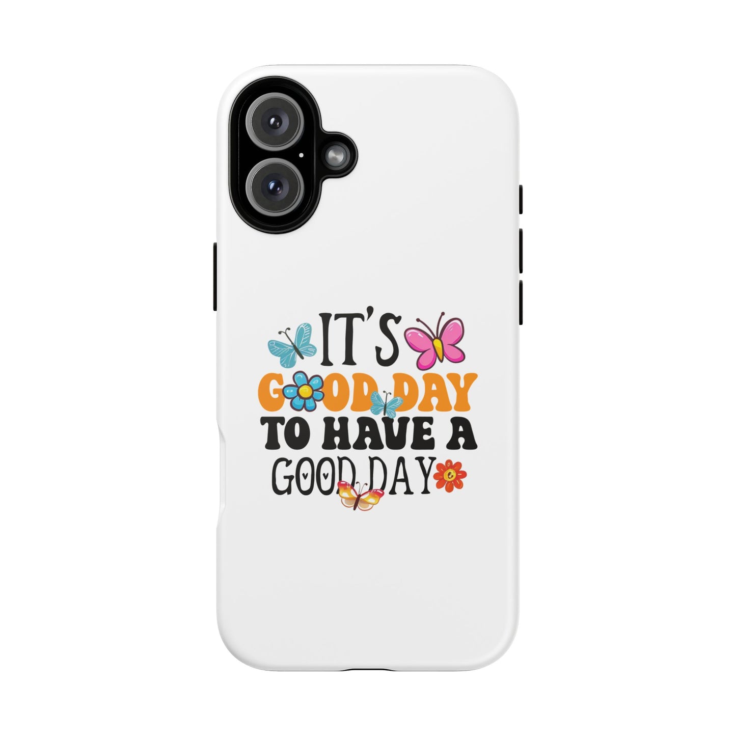 It a Good Day to Have a Good Day Phone Case | Butterfly Floral Tough Case