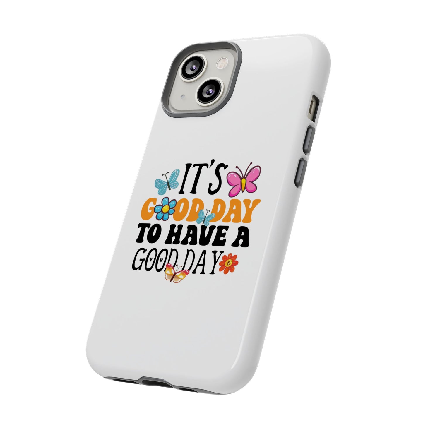 It a Good Day to Have a Good Day Phone Case | Butterfly Floral Tough Case