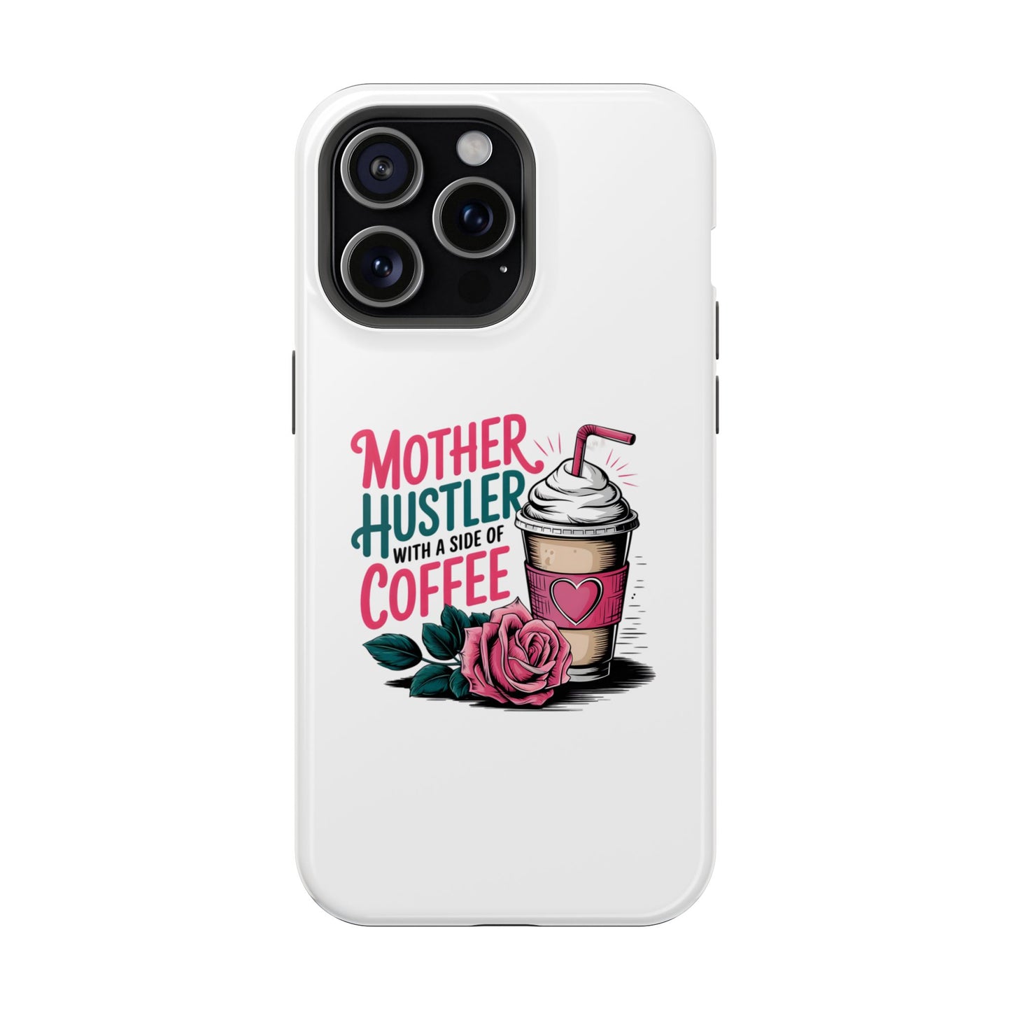 Mother Hustler with a Side of Coffee Phone Case | Magnetic Impact-Resistant