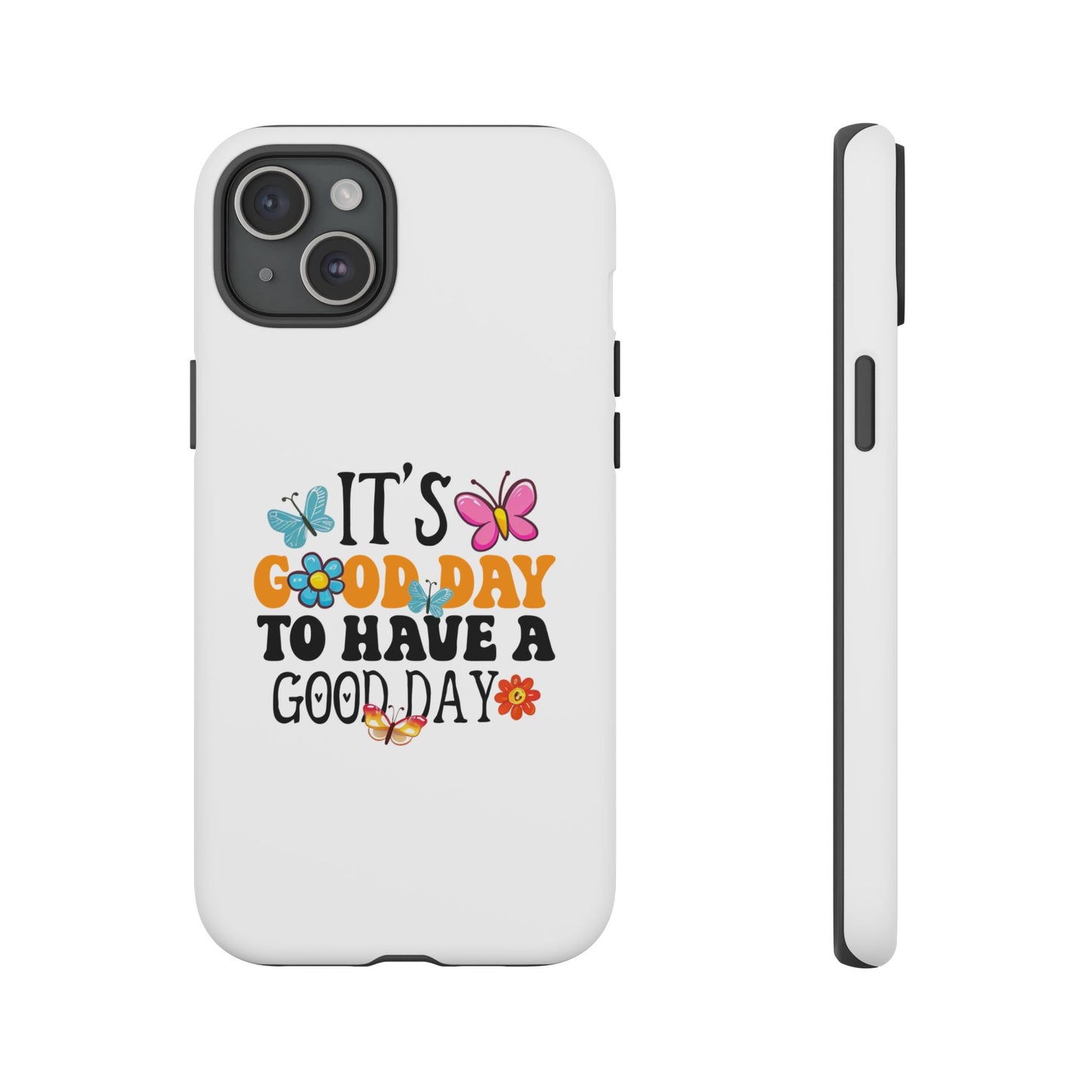 It a Good Day to Have a Good Day Phone Case | Butterfly Floral Tough Case
