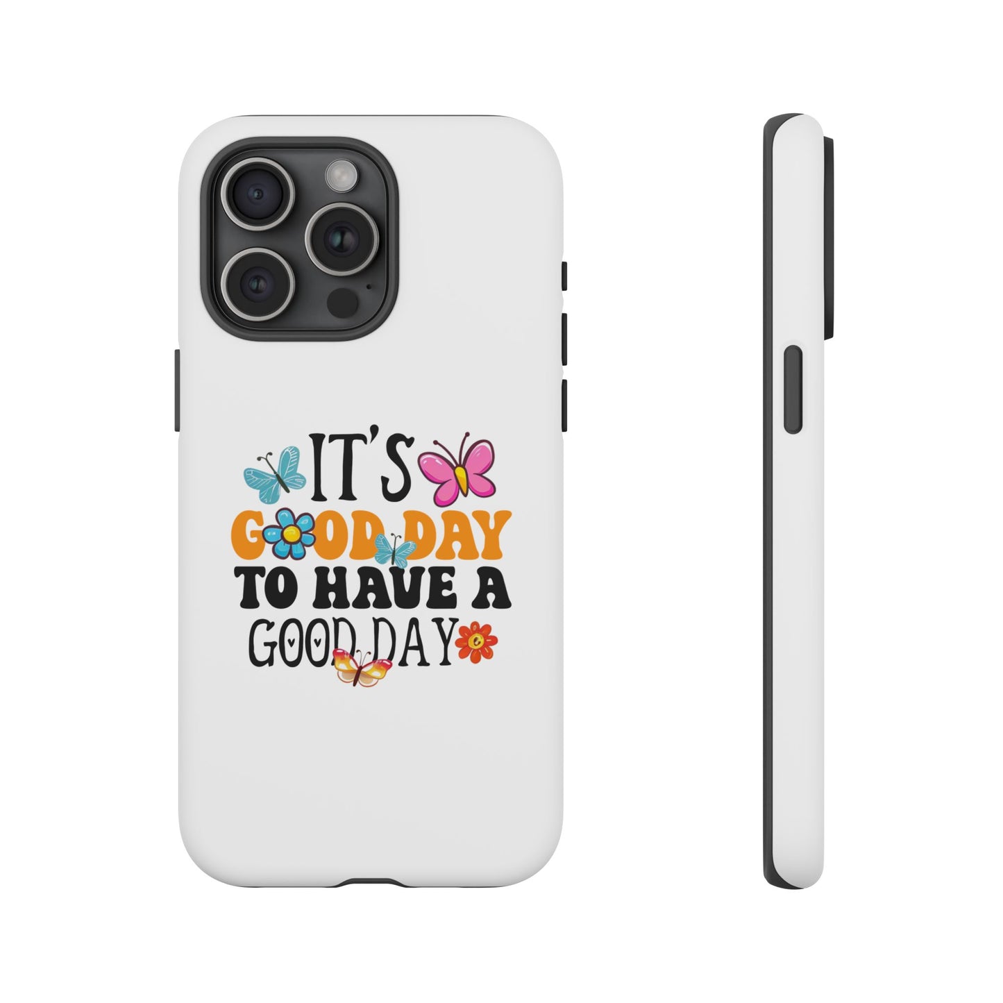It a Good Day to Have a Good Day Phone Case | Butterfly Floral Tough Case