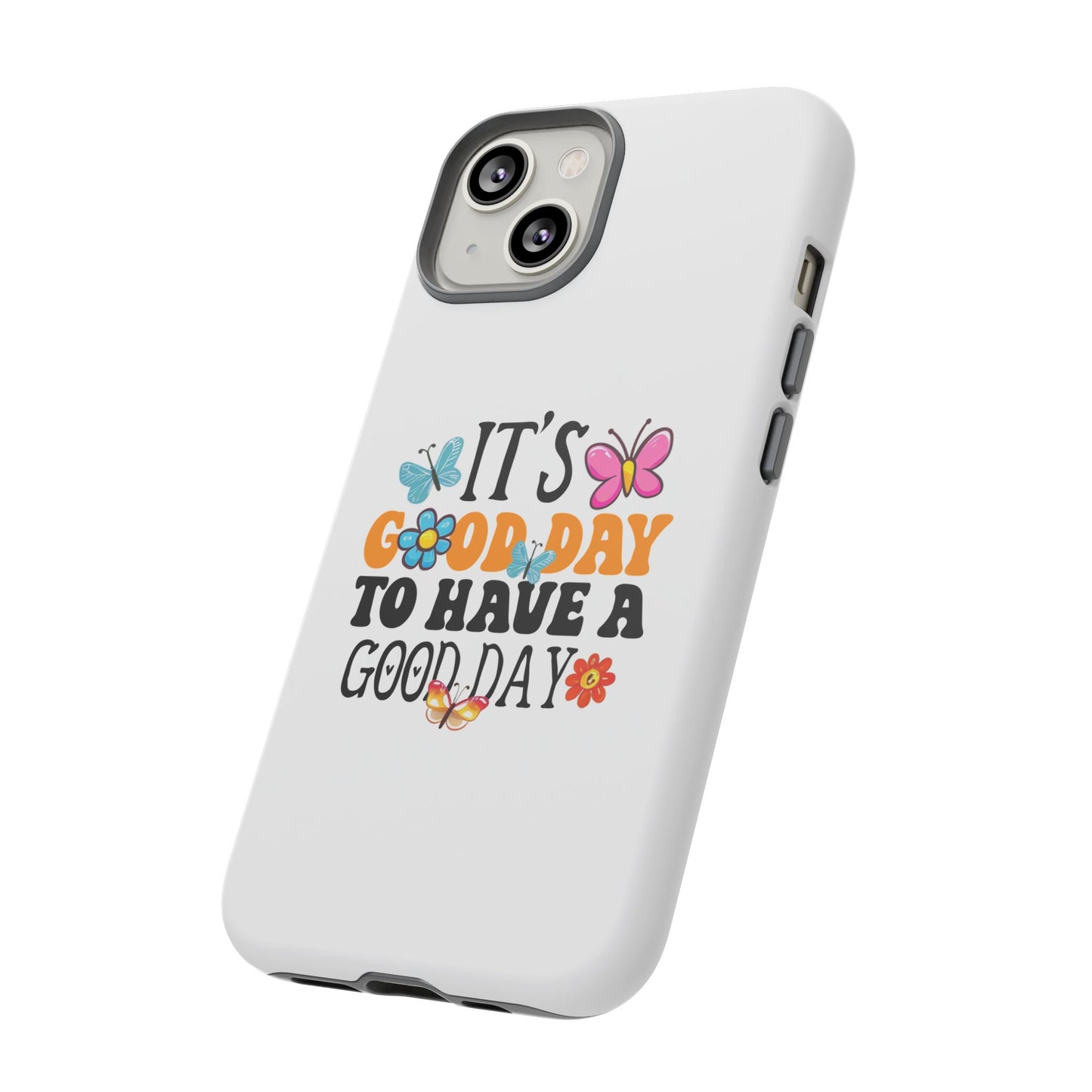 It a Good Day to Have a Good Day Phone Case | Butterfly Floral Tough Case