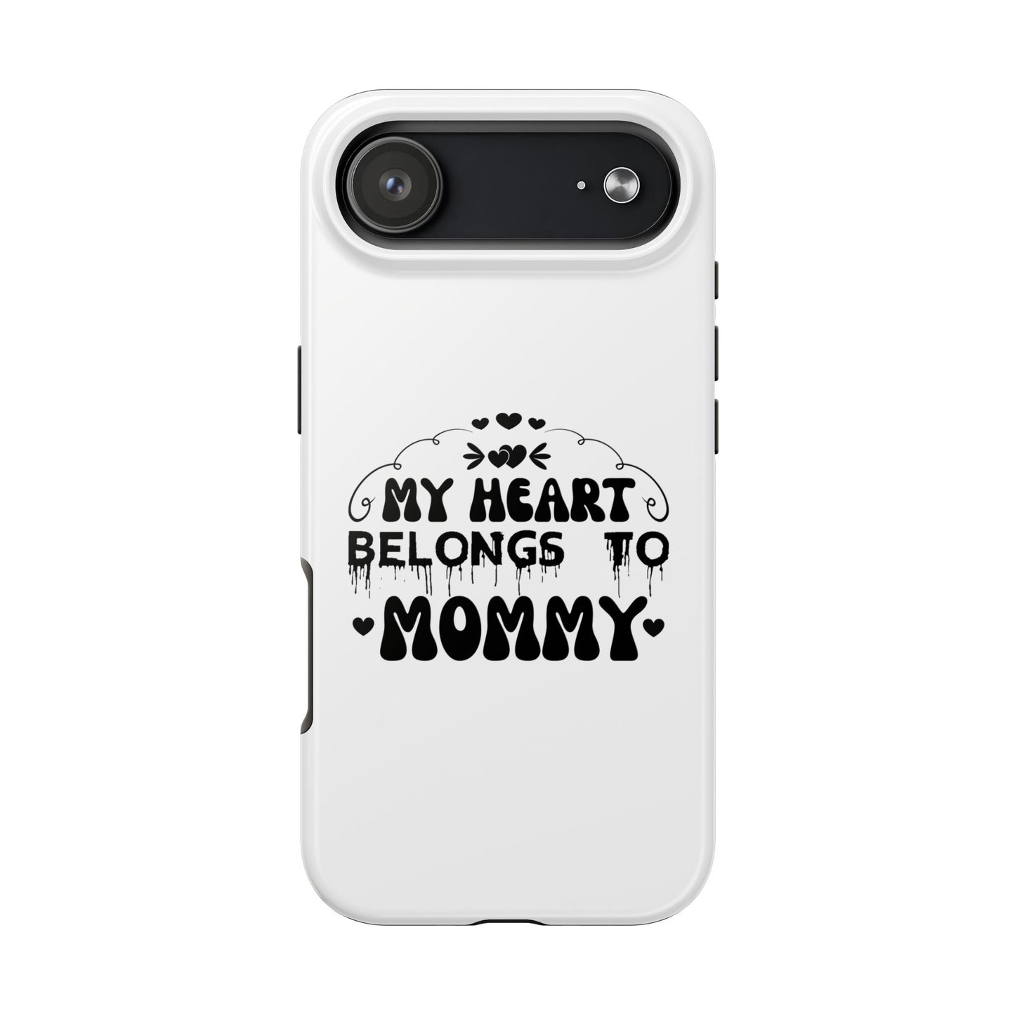 My Heart Belongs to Mommy Phone Case | Tough Phone Case, Mom Quote