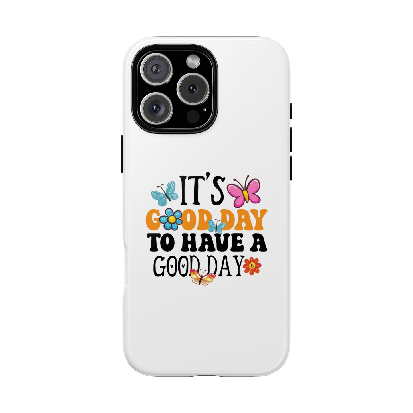 It a Good Day to Have a Good Day Phone Case | Butterfly Floral Tough Case