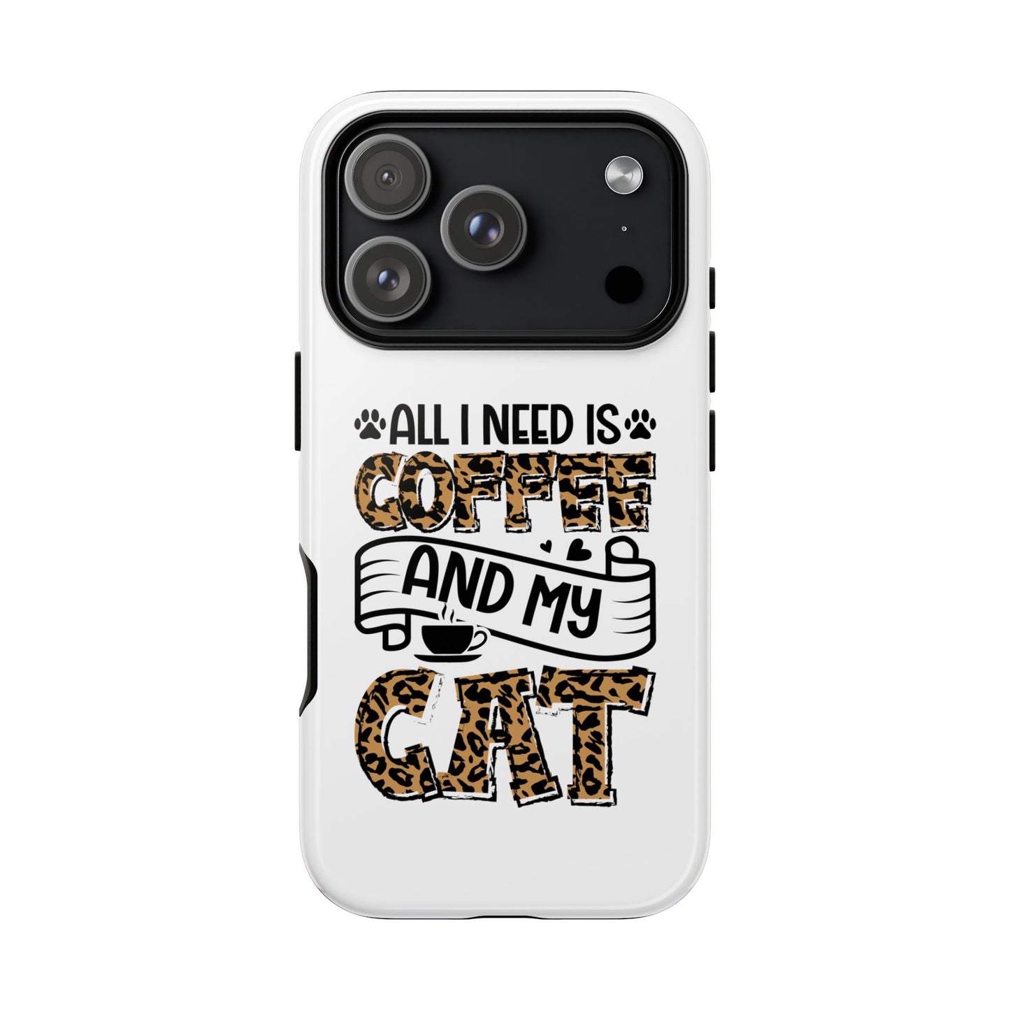 All I Need Is Coffee and My Cat Phone Case | Leopard Text Design