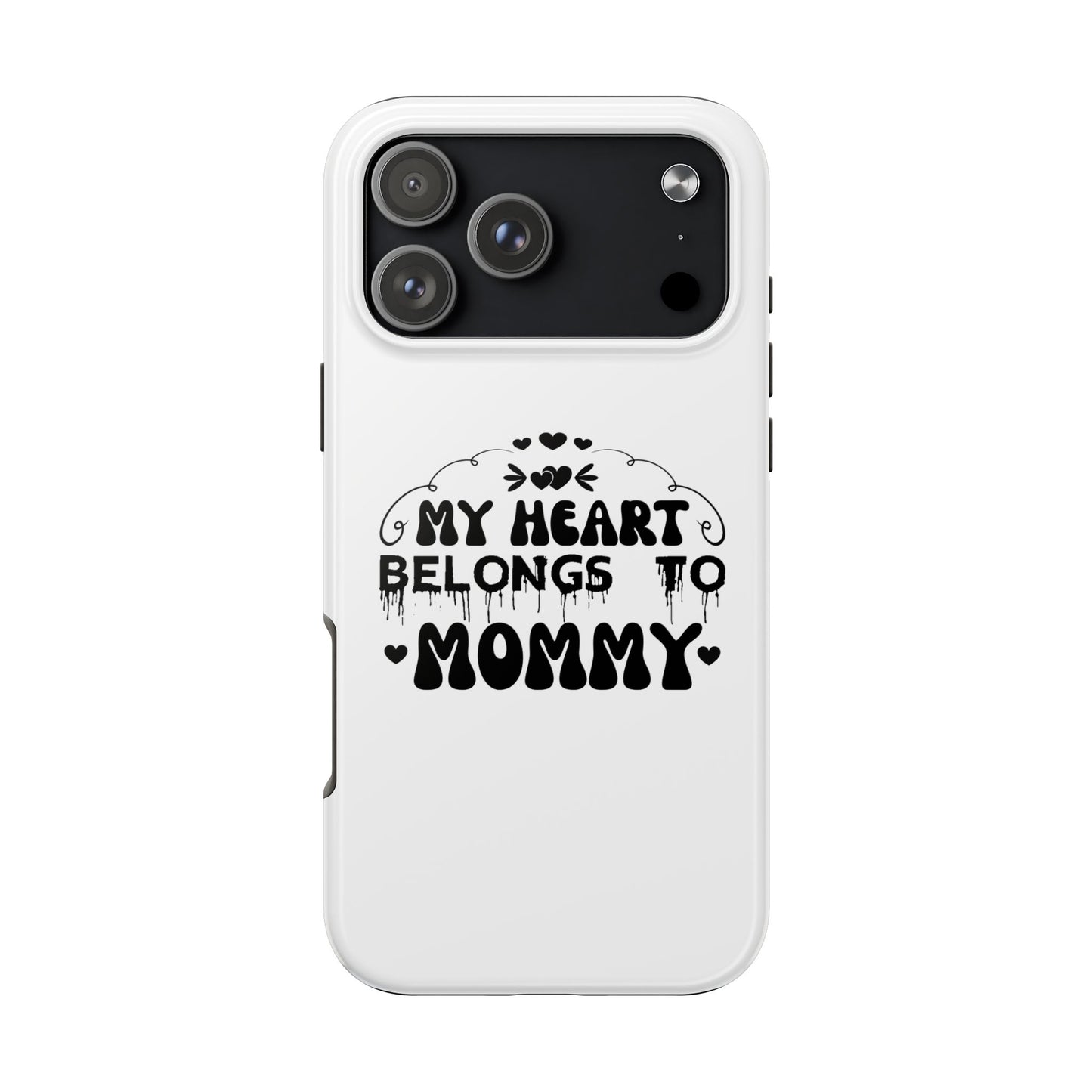 My Heart Belongs to Mommy Phone Case | Tough Phone Case, Mom Quote